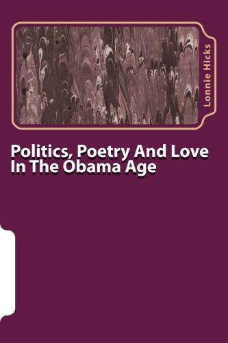 Cover for Lonnie Hicks · Politics, Poetry and Love in the Obama Age: Survival Tools and Hard Truths (Paperback Book) (2009)