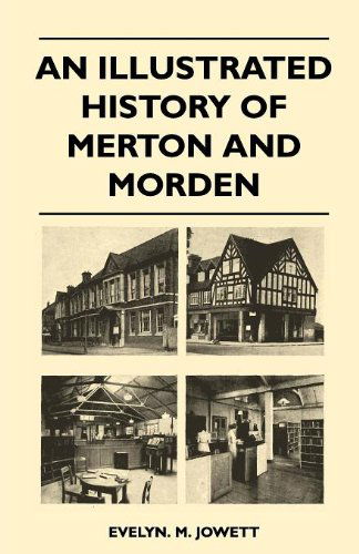 An Illustrated History of Merton and Morden - M. Jowett Evelyn - Livres - Marton Press - 9781446508824 - 9 novembre 2010