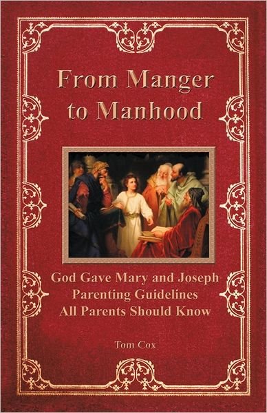 Cover for Tom Cox · From Manger to Manhood: God Gave Mary and Joseph Parenting Guidelines All Parents Should Know (Paperback Bog) (2011)