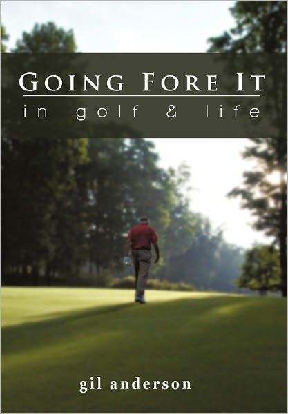 Cover for Gil Anderson · Going Fore It: in Golf and Life (Pocketbok) (2011)