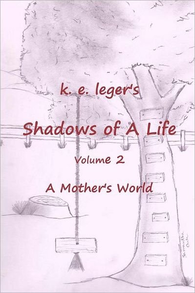 Cover for K E Leger · Shadows of a Life: a Mother's World (Taschenbuch) (2010)