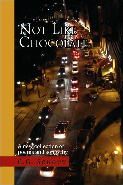 Cover for C G. Schott · Not Like Chocolate: a New Collection of Poems and Songs (Paperback Book) (2010)