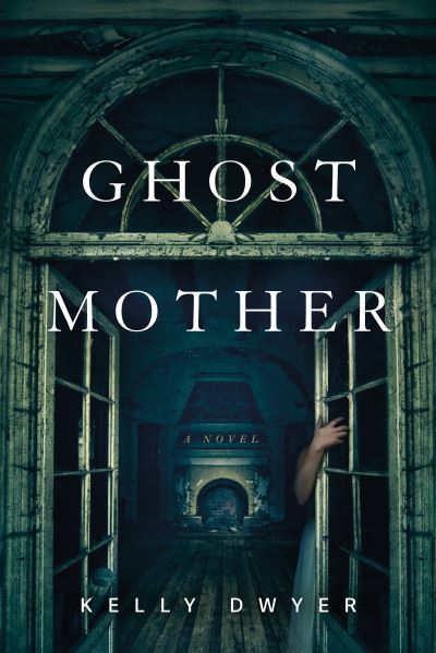 Cover for Kelly Dwyer · Ghost Mother: A Novel (Paperback Book) (2024)