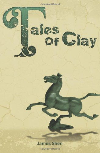 Tales of Clay - James Shen - Kirjat - CreateSpace Independent Publishing Platf - 9781460991824 - maanantai 16. heinäkuuta 2012