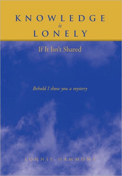 Cover for Lonnie Hammons · Knowledge is Lonely: if It Isn't Shared (Hardcover Book) (2011)