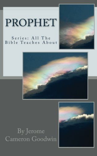 Cover for Jerome Cameron Goodwin · Prophet: All the Bible Teaches About (Paperback Book) (2011)