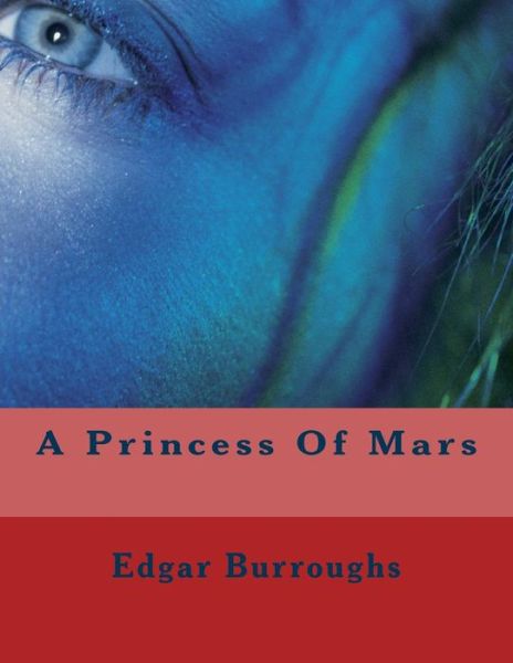 A Princess of Mars - Edgar Rice Burroughs - Livres - Createspace - 9781466283824 - 31 août 2011