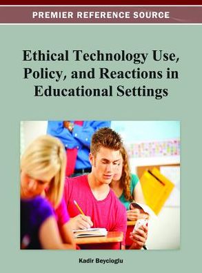 Cover for Kadir Beycioglu · Ethical Technology Use, Policy, and Reactions in Educational Settings (Hardcover Book) (2012)