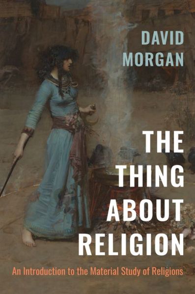 Cover for David Morgan · The Thing about Religion: An Introduction to the Material Study of Religions (Hardcover Book) (2021)