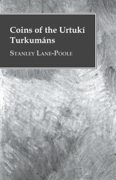 Cover for Stanley Lane-Poole · Coins of the Urtuki Turkumans (Pocketbok) (2015)