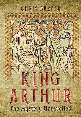 Cover for Chris Barber · King Arthur: The Mystery Unravelled (Hardcover bog) (2016)