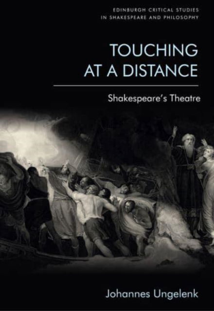 Cover for Johannes Ungelenk · Touching at a Distance: Shakespeare'S Theatre - Edinburgh Critical Studies in Shakespeare and Philosophy (Hardcover Book) (2023)