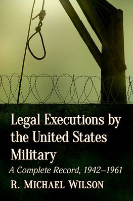 Cover for R. Michael Wilson · Legal Executions by the United States Military: A Complete Record, 1942-1961 (Paperback Book) (2022)