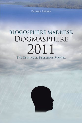 Cover for Duane Andry · Blogosphere Madness: Dogmasphere 2011: the Unhinged Religious Fanatic (Taschenbuch) (2012)