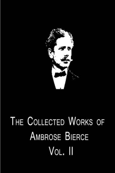 Cover for Ambrose Bierce · The Collected Works of Ambrose Bierce  Vol. II (Pocketbok) (2012)