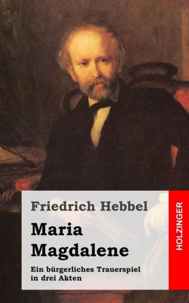 Cover for Friedrich Hebbel · Maria Magdalene: Ein Burgerliches Trauerspiel in Drei Akten (Paperback Book) (2013)