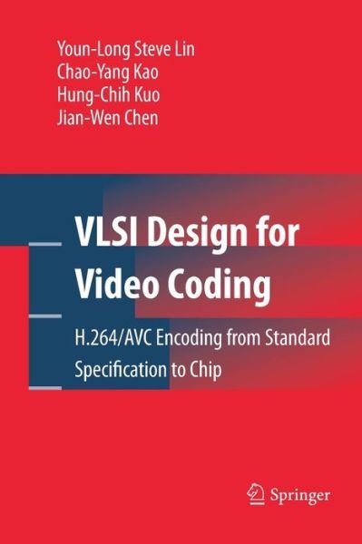 Cover for Youn-Long Steve Lin · VLSI Design for Video Coding: H.264/AVC Encoding from Standard Specification to Chip (Pocketbok) [2010 edition] (2014)