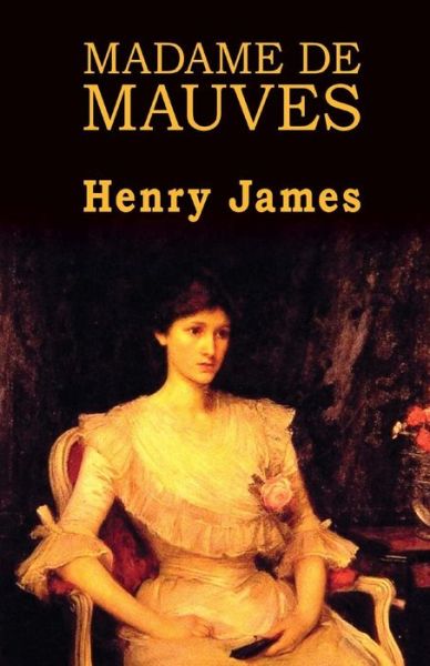 Madame De Mauves - Henry James - Książki - CreateSpace Independent Publishing Platf - 9781490477824 - 19 czerwca 2013