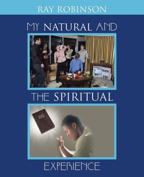 Cover for Ray Robinson · My Natural and the Spiritual Experience (Paperback Book) (2014)
