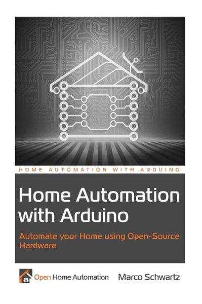 Cover for Marco Schwartz · Home Automation with Arduino: Automate Your Home Using Open-source Hardware (Paperback Book) (2013)