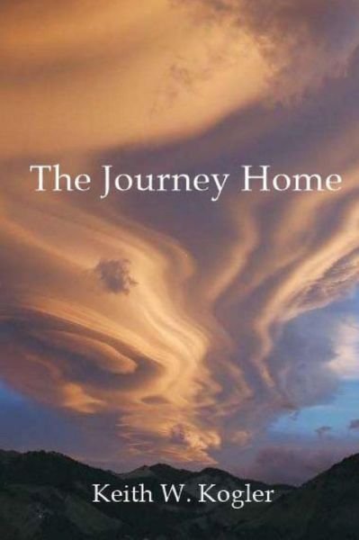 Keith W Kogler · The Journey Home (Paperback Book) (2013)