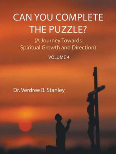 Cover for Verdree B Stanley · Can You Complete the Puzzle? Volume 4: (A Journey Towards Spiritual Growth and Direction) (Paperback Book) (2013)