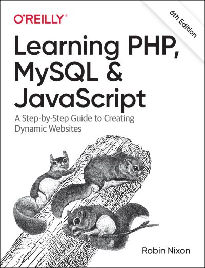 Learning PHP, MySQL & JavaScript: A Step-by-Step Guide to Creating Dynamic Websites - Robin Nixon - Bøker - O'Reilly Media - 9781492093824 - 31. august 2021