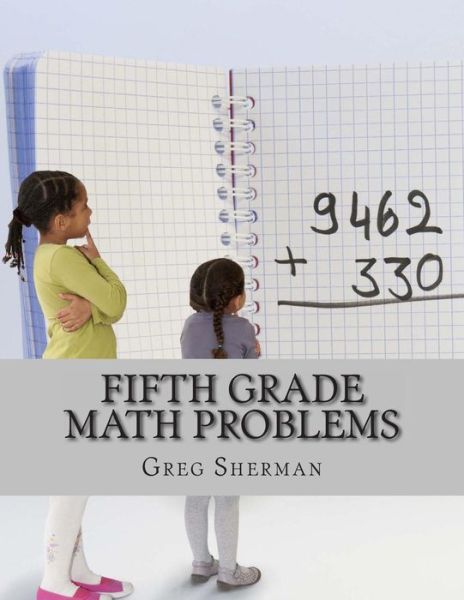 Fifth Grade Math Problems - Greg Sherman - Kirjat - Createspace - 9781492233824 - torstai 22. elokuuta 2013