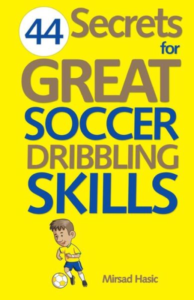 Cover for Mirsad Hasic · 44 Secrets for Great Soccer Dribbling Skills (Paperback Book) (2013)