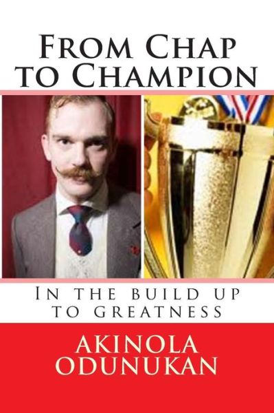 Cover for Akinola Odunukan · From Chap to Champion: in the Build Up to Greatness (Paperback Book) (2013)