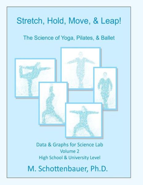 Cover for M Schottenbauer · Stretch, Hold, Move, &amp; Leap! the Science of Yoga, Pilates, &amp; Ballet: Data &amp; Graphs for Science Lab: Volume 2 (Taschenbuch) (2014)