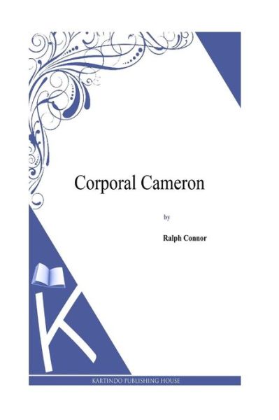 Corporal Cameron - Ralph Connor - Libros - Createspace - 9781495331824 - 11 de febrero de 2014