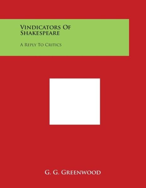 Cover for G G Greenwood · Vindicators of Shakespeare: a Reply to Critics (Pocketbok) (2014)