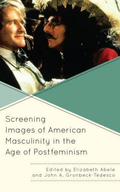 Cover for Elizabeth Abele · Screening Images of American Masculinity in the Age of Postfeminism (Hardcover Book) (2015)