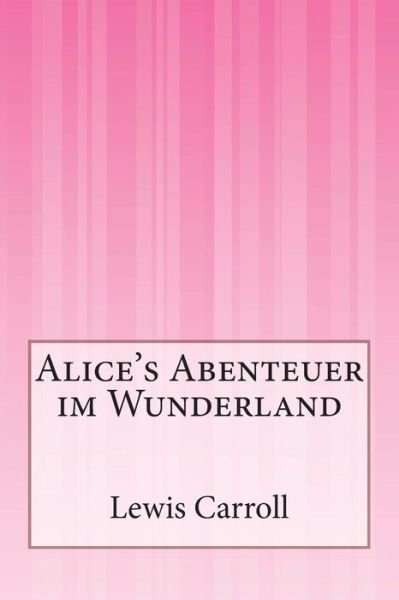 Alice's Abenteuer Im Wunderland - Lewis Carroll - Bøger - Createspace - 9781500200824 - 16. juni 2014
