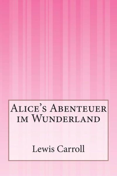 Alice's Abenteuer Im Wunderland - Lewis Carroll - Böcker - Createspace - 9781500200824 - 16 juni 2014