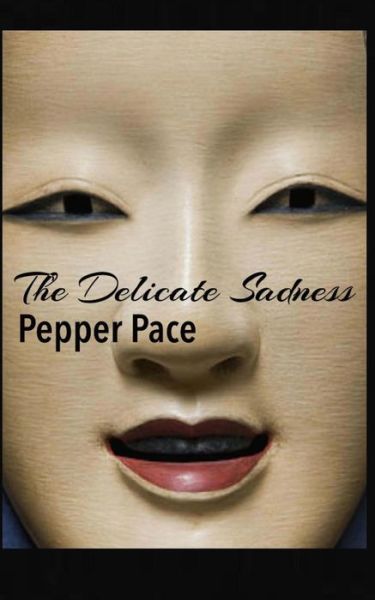 Cover for Pepper Pace · The Delicate Sadness (Paperback Book) (2014)