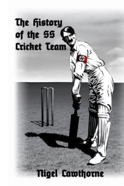 Cover for Nigel Cawthorne · The History of the SS Cricket Team (Paperback Book) (2014)