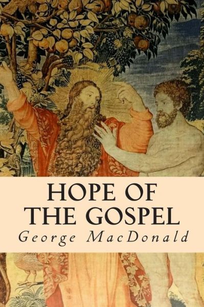 Hope of the Gospel - George Macdonald - Kirjat - Createspace - 9781503072824 - maanantai 3. marraskuuta 2014