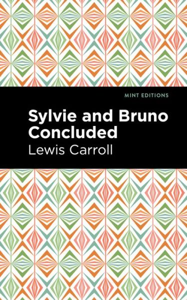 Sylvie and Bruno Concluded - Mint Editions - Lewis Caroll - Książki - Mint Editions - 9781513211824 - 24 lutego 2022