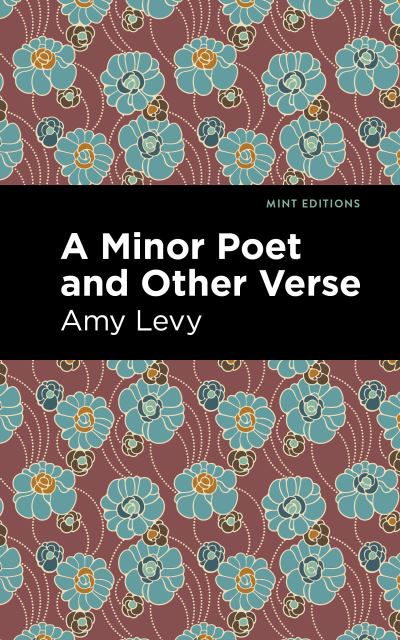 A Minor Poet and Other Verse - Mint Editions - Amy Levy - Books - Mint Editions - 9781513295824 - September 16, 2021