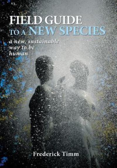 Cover for Frederick Timm · Field Guide to a New Species (Hardcover Book) (2016)