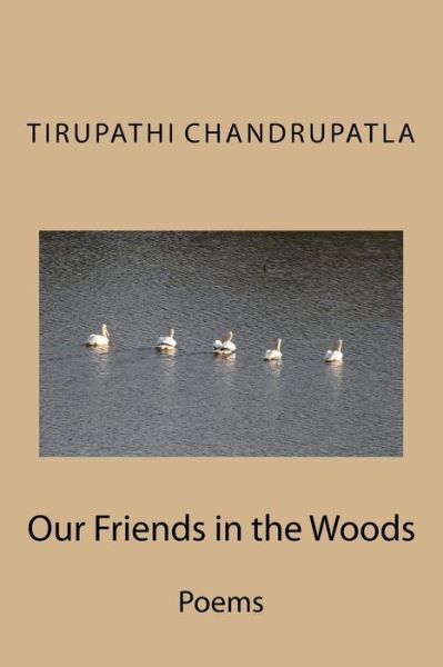 Cover for Tirupathi Chandrupatla · Our Friends in the Woods: Poems (Paperback Book) (2015)