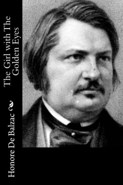 The Girl with the Golden Eyes - Honore De Balzac - Livros - Createspace - 9781514821824 - 4 de julho de 2015