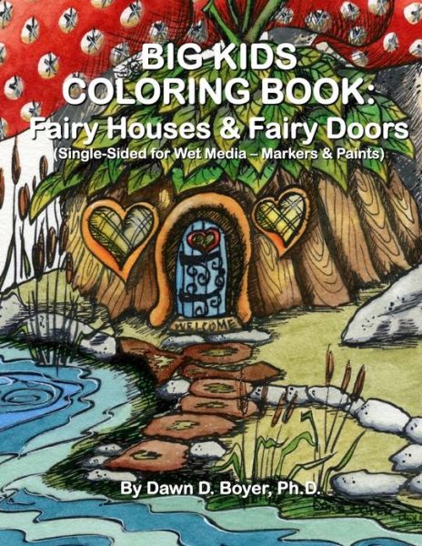 Cover for Boyer, Dawn D, PH D · Big Kids Coloring Book: Fairy Houses and Fairy Doors: Single Sided for Wet Media - Markers and Paints - Big Kids Coloring Books (Paperback Book) (2015)