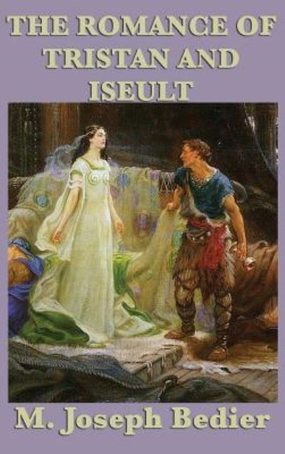 Cover for M Joseph Bedier · The Romance of Tristan and Iseult (Hardcover Book) (2018)