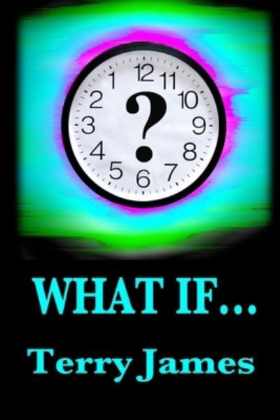 What If... - Terry James - Bücher - Createspace Independent Publishing Platf - 9781517383824 - 3. Dezember 2015