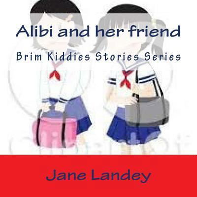 Alibi and her friend - Jane Landey - Livres - Createspace Independent Publishing Platf - 9781519181824 - 9 novembre 2015