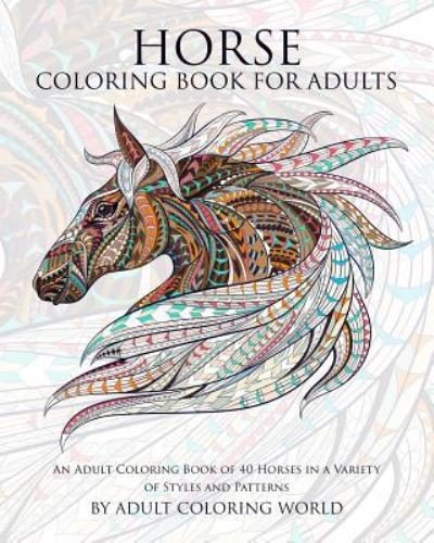 Cover for Adult Coloring World · Horse Coloring Book For Adults An Adult Coloring Book of 40 Horses in a Variety of Styles and Patterns (Pocketbok) (2015)
