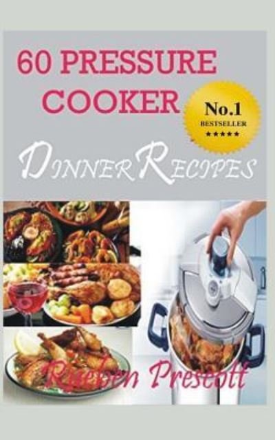 Cover for Rueben Prescott · 60 Pressure Cooker Dinner Recipes (Paperback Book) (2015)
